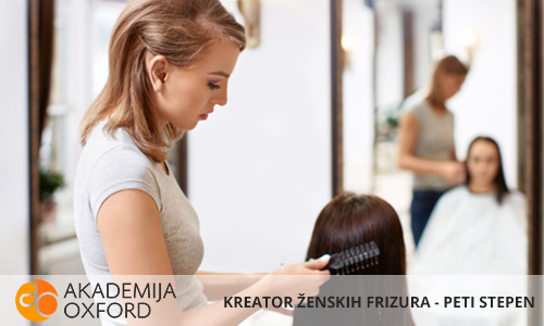 Srednja Škola - Peti Stepen - Kreator ženskih frizura Beograd | Vanredno školovanje | Dokvalifikacije | Prekvalifikacije | Akademija Oxford