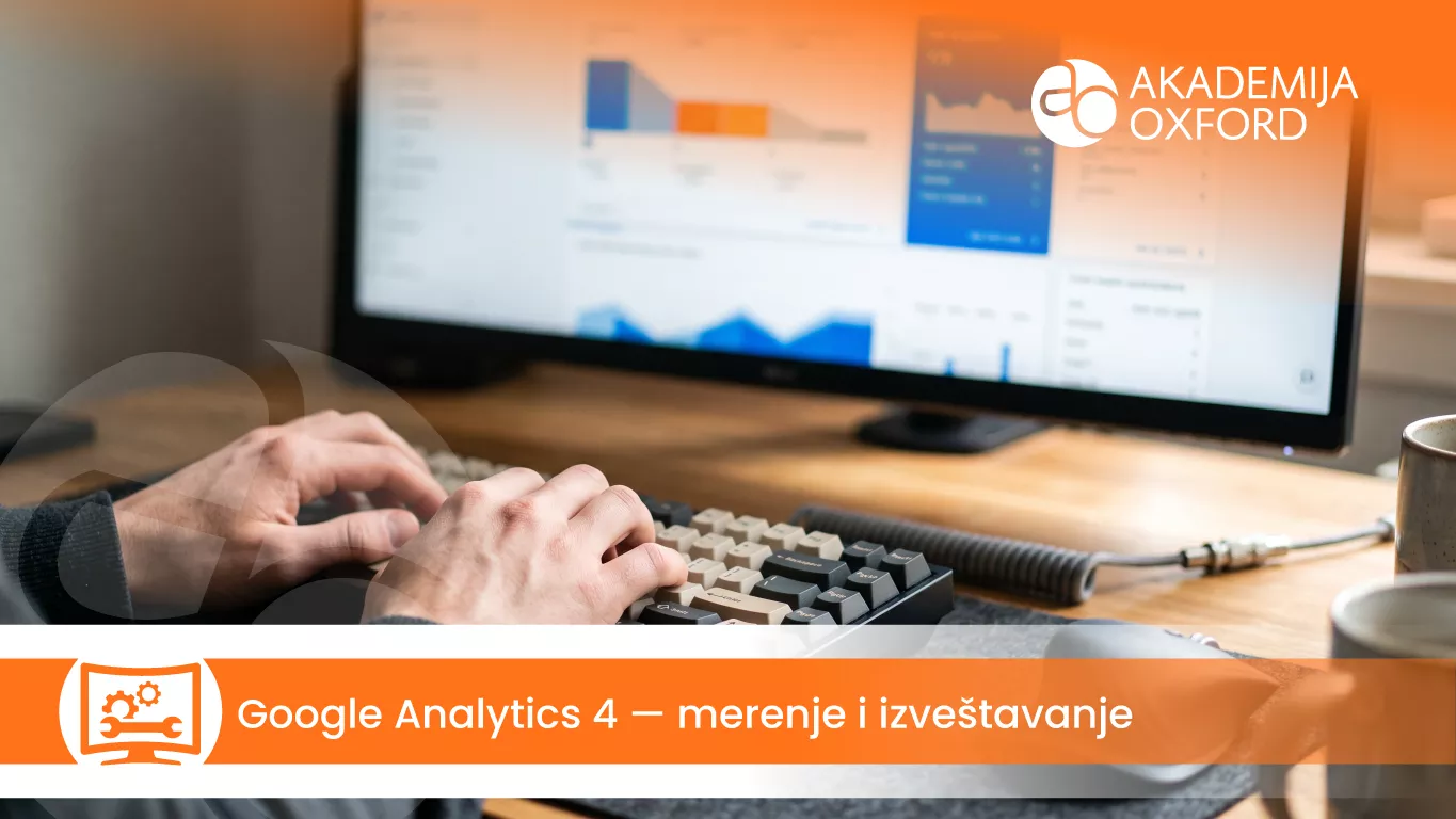 Google Analytics 4 — merenje i izveštavanje — Akademija Oxford