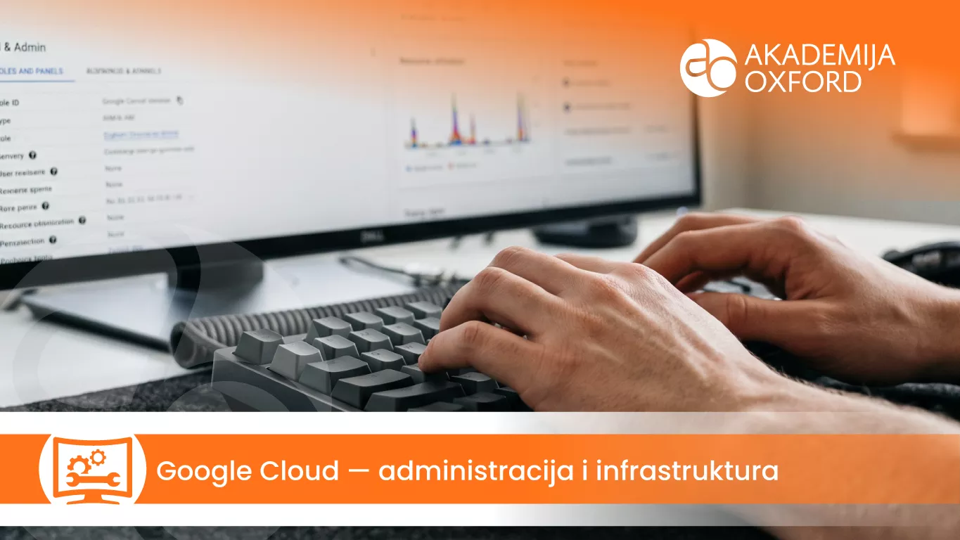 Google Cloud – administracija i infrastruktura — Akademija Oxford