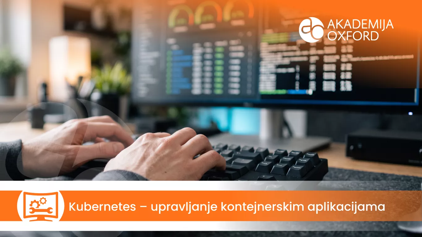 Kubernetes – upravljanje kontejnerskim aplikacijama — Akademija Oxford