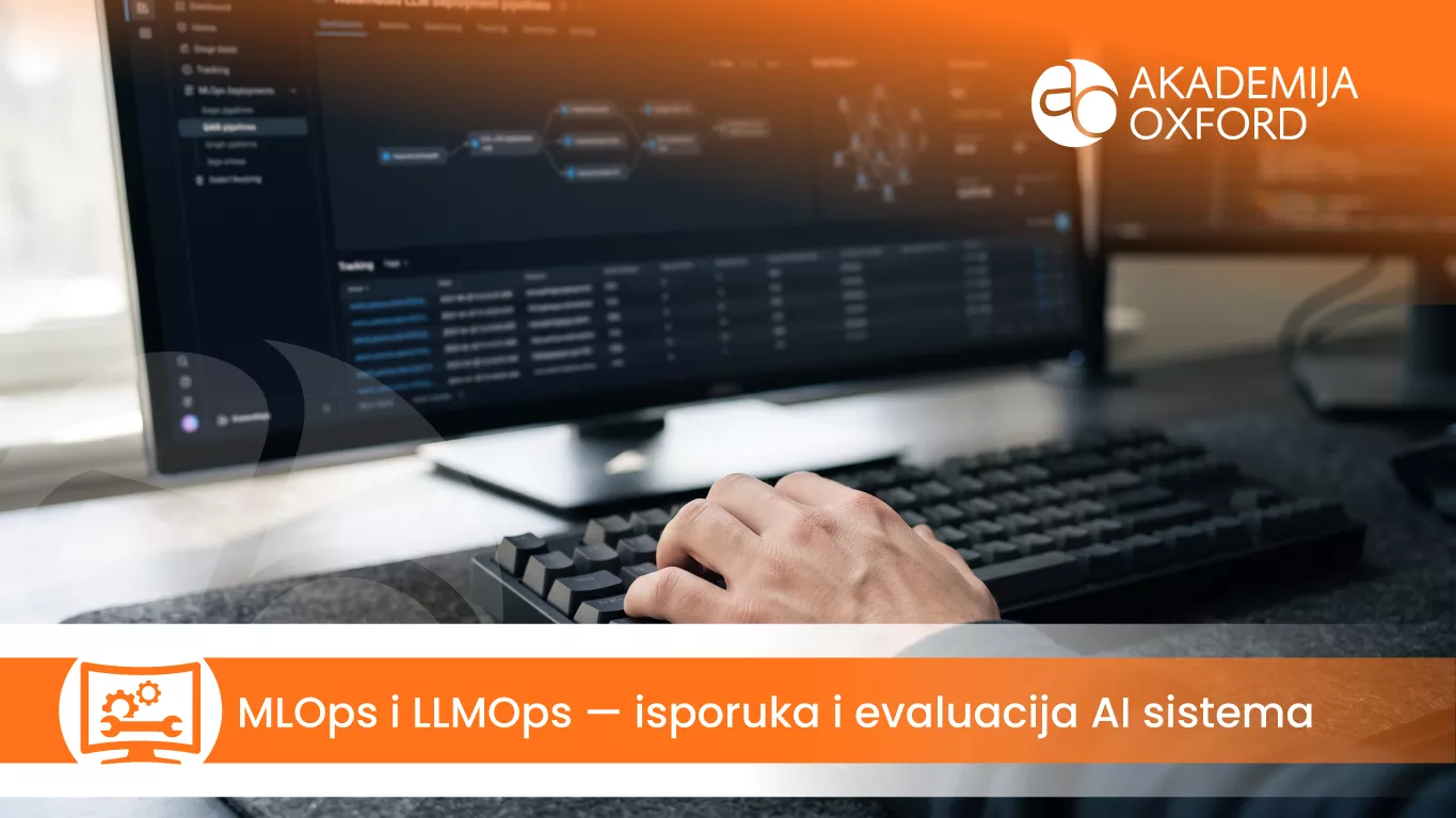 MLOps i LLMOps – isporuka i evaluacija AI sistema — Akademija Oxford