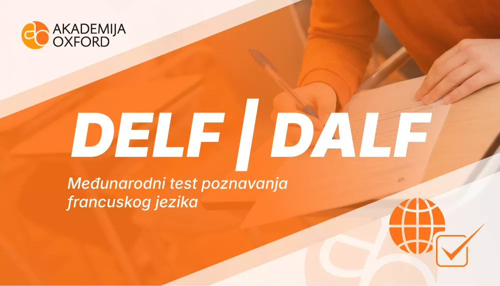 DELF i DALF - međunarodni ispiti francuskog jezika - Akademija Oxford DELF i DALF - međunarodni ispiti francuskog jezika - Akademija Oxford