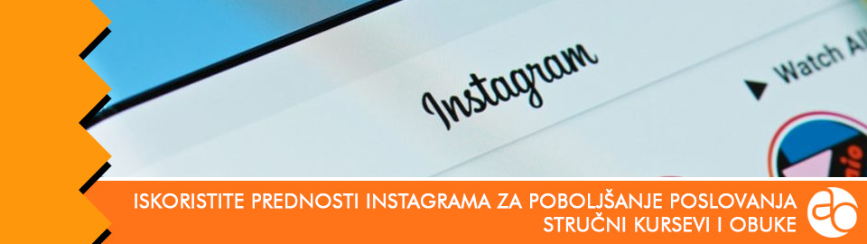 Kurs i obuka - Iskoristite sve prednosti Instagrama za poboljšanje poslovanja kompanije