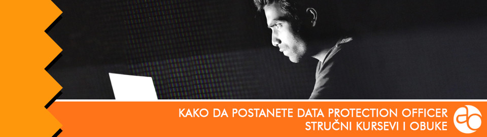 Kurs i obuka - Kako da postanete Data protection officer (stručnjak za zaštitu privatnosti)