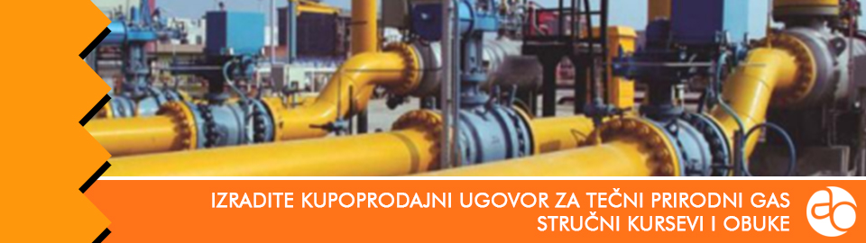 Kurs i obuka - kako da pravilno izradite kupoprodajni ugovor za tečni prirodni gas (TPG ugovor)