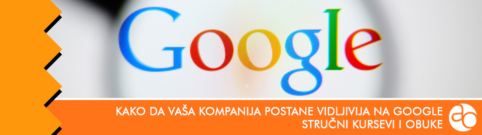 Kurs i obuka - Kako da vaša kompanija postane vidljivija na Google i drugim pretraživačima