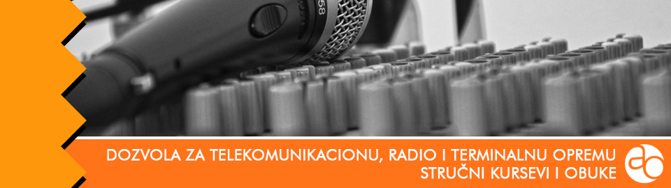 Kurs i obuka - kako dobiti tehničku dozvolu za telekomunikacionu, radio i terminalnu opremu