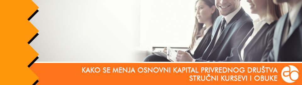 Kurs i obuka - kako se menja osnovni kapital privrednog društva