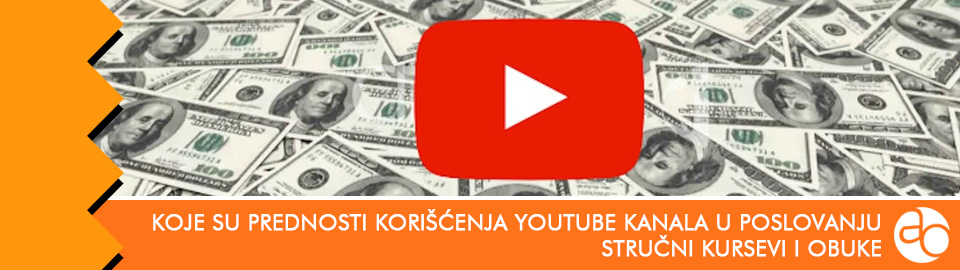 Kurs i obuka - Koje su prednosti korišćenja YouTube kanala u poslovanju