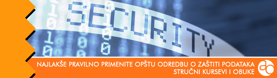 Kurs i obuka - Naučite kako da najlakše pravilno primenite Opštu odredbu o zaštiti podataka u poslovanju