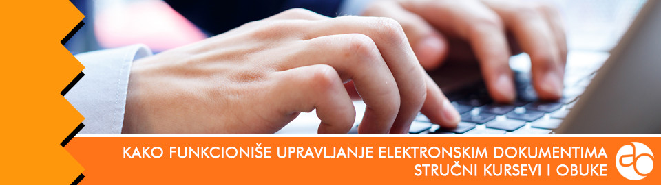 Kurs i obuka - Naučite kako u praksi funkcioniše upravljanje elektronskim dokumentima