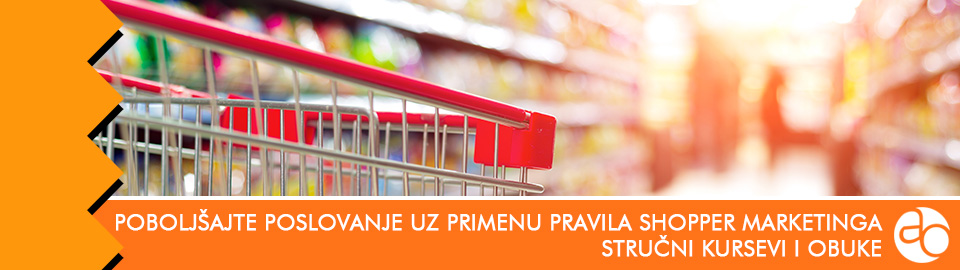 Kurs i obuka - Poboljšajte poslovanje uz primenu pravila Shopper marketinga