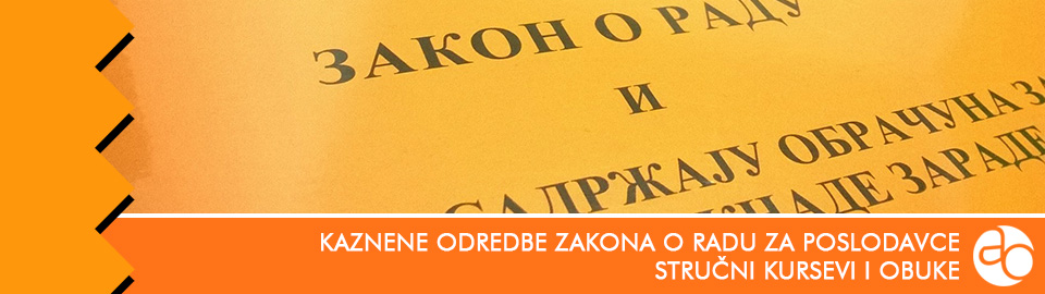 Kurs i obuka - Upoznajte se sa kaznenim odredbama Zakona o radu za poslodavce