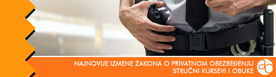 Kurs i obuka - Upoznajte se sa najnovijim izmenama Zakona o privatnom obezbeđenju