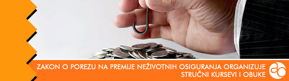 Kurs i obuka - Upoznajte se sa osnovama Zakona o porezu na premije neživotnih osiguranja