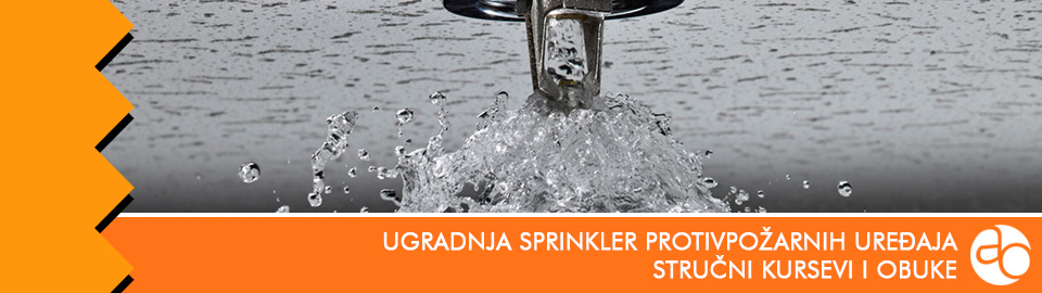 Kurs i obuka za ugradnju Sprinkler protivpožarnih uređaja