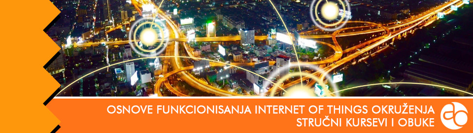 Kurs i obuka za upoznavanje sa osnovama funkcionisanja Internet of Things okruženja