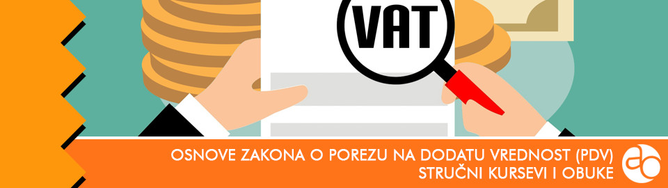 Kurs i obuka za upoznavanje sa osnovama Zakona o porezu na dodatu vrednost (PDV) i njegovom pravilnom primenom u praksi