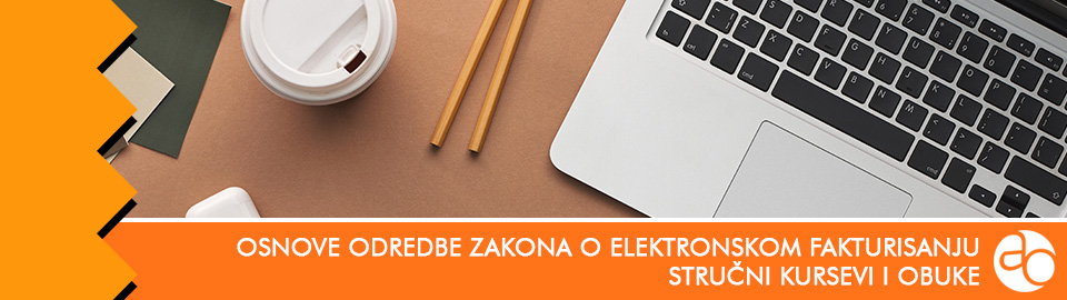 Kurs i obuka za upoznavanje sa osnovnim odredbama Zakona o elektronskom fakturisanju i izmenama i dopunama