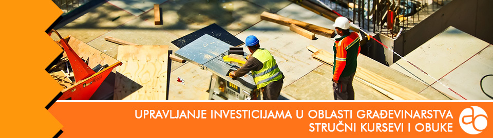 Kurs i obuka za upravljanje investicijama u oblasti građevinarstva