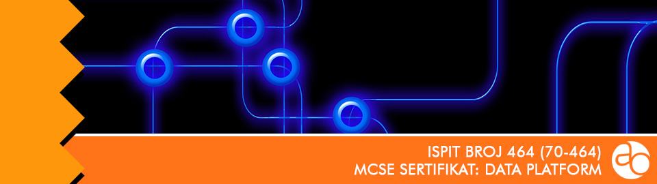 MCSE: Data Platform: ispit broj 70 - 464