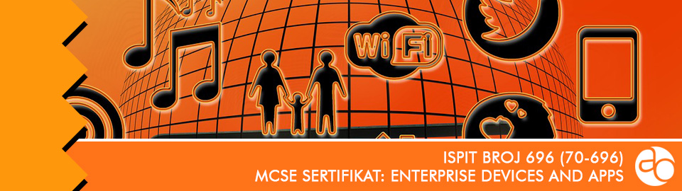 MCSE: Enterprise Devices and Apps: ispit broj 70 - 696