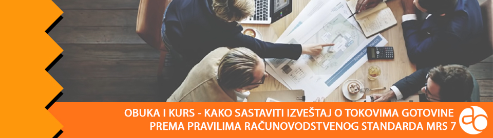 Obuka i kurs - kako sastaviti izveštaj o tokovima gotovine prema pravilima računovodstvenog standarda MRS 7