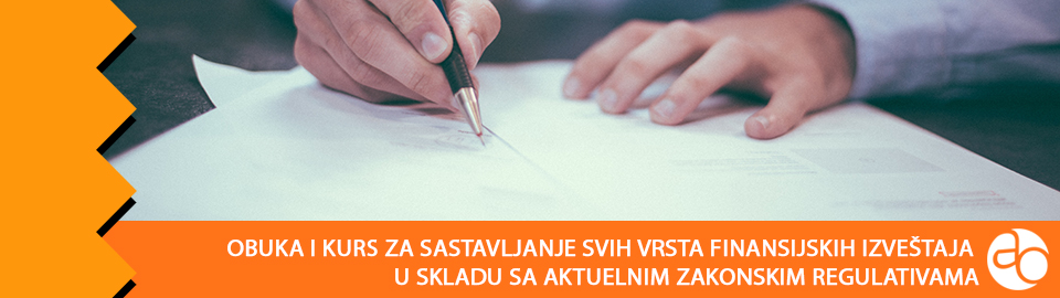 Obuka i kurs za sastavljanje svih vrsta finansijskih izveštaja u skladu sa aktuelnim zakonskim regulativama