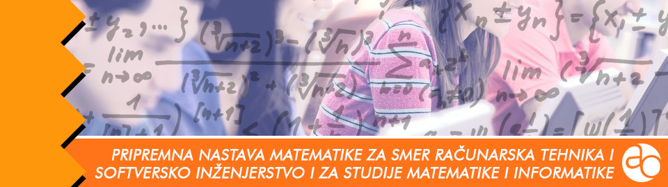 Pripremna nastava matematike za smer računarska tehnika i softversko inženjerstvo i za studije matematike i informatike