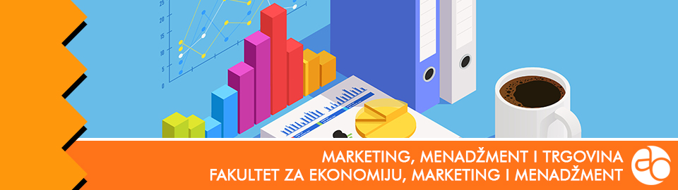 Fakultet za ekonomiju, marketing i menadžment - Studijski program marketing, menadžment i trgovina - osnovne studije