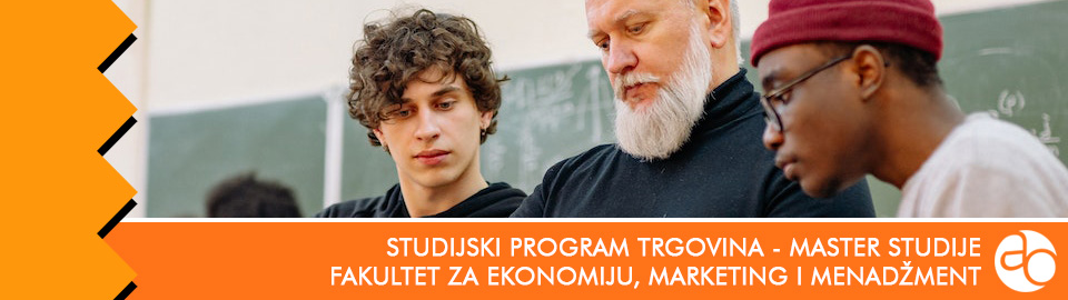 Fakultet za ekonomiju, marketing i menadžment - Studijski program trgovina - master studije