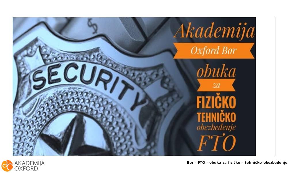 Bor - FTO - obuka za fizičko - tehničko obezbeđenje Bor - FTO - obuka za fizičko - tehničko obezbeđenje