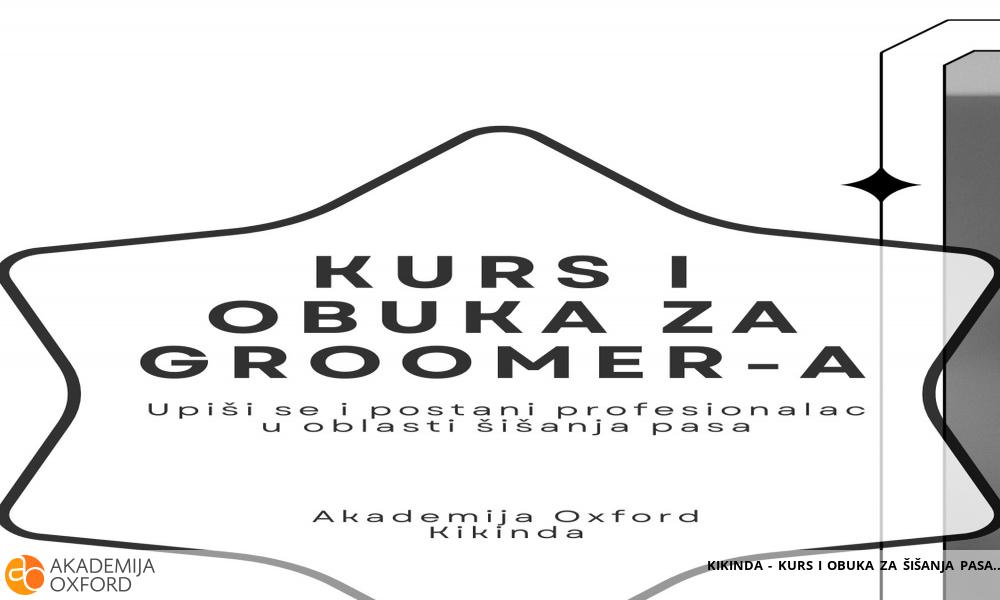 KIKINDA - KURS I OBUKA ZA ŠIŠANJA PASA KIKINDA - KURS I OBUKA ZA ŠIŠANJA PASA