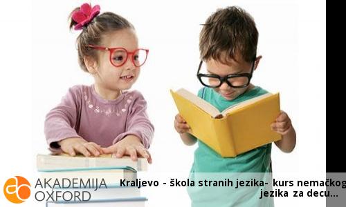 Kraljevo - škola stranih jezika- kurs nemačkog jezika za decu Kraljevo - škola stranih jezika- kurs nemačkog jezika za decu