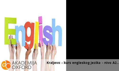 Kraljevo - kurs engleskog jezika - nivo A2 Kraljevo - kurs engleskog jezika - nivo A2