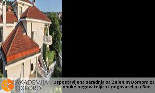 Uspostavljena saradnja sa Zelenim Domom za obuke negovateljica i negovatelja u Beogradu Uspostavljena saradnja sa Zelenim Domom za obuke negovateljica i negovatelja u Beogradu