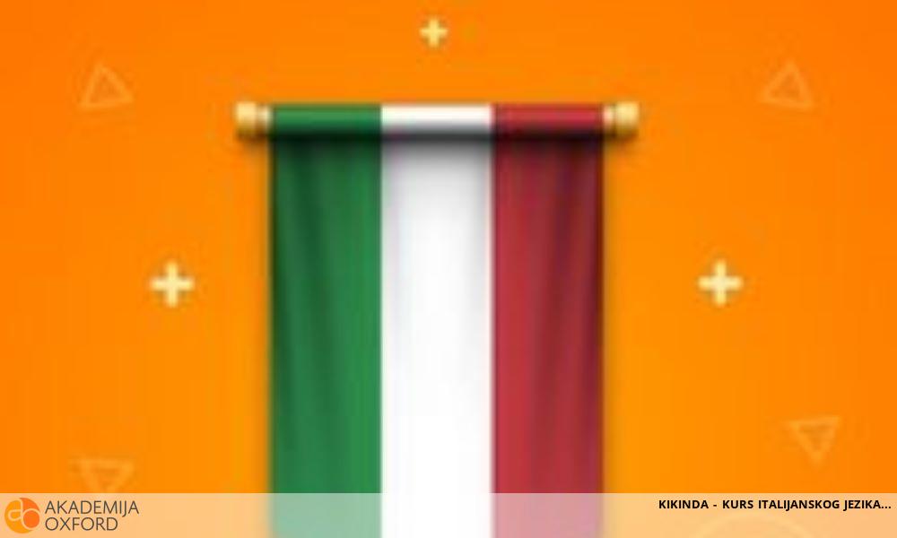 KIKINDA - KURS ITALIJANSKOG JEZIKA KIKINDA - KURS ITALIJANSKOG JEZIKA