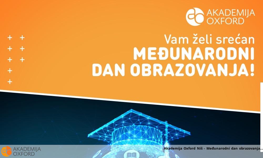 Akademija Oxford Niš - Međunarodni dan obrazovanja Akademija Oxford Niš - Međunarodni dan obrazovanja