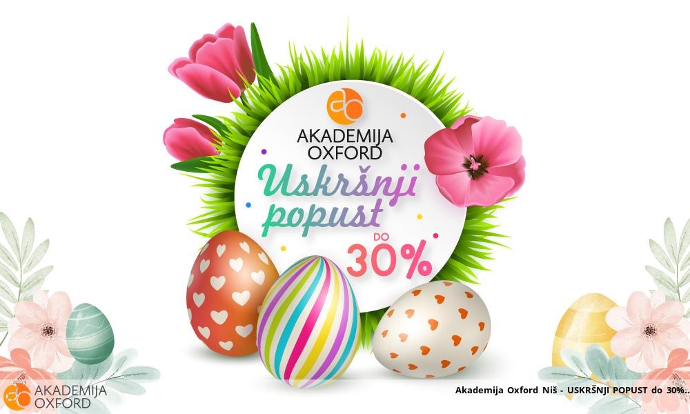 Akademija Oxford Niš - USKRŠNJI POPUST do 30% Akademija Oxford Niš - USKRŠNJI POPUST do 30%