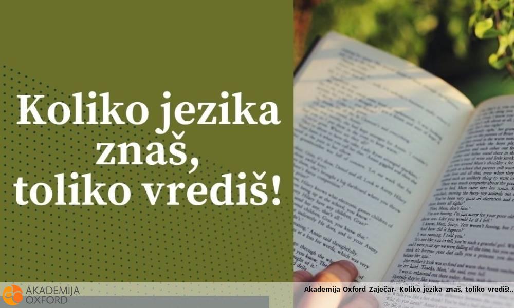 Akademija Oxford Zaječar- Koliko jezika znaš, toliko vrediš!