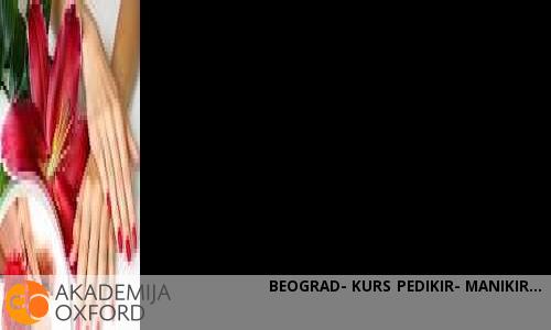 BEOGRAD- KURS PEDIKIR- MANIKIR BEOGRAD- KURS PEDIKIR- MANIKIR