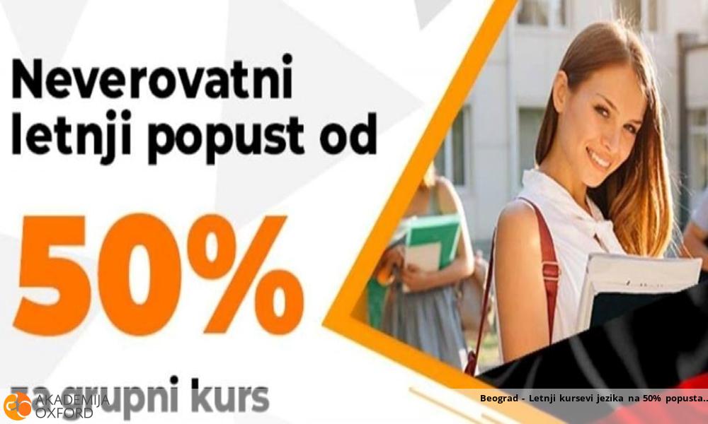 Beograd - Letnji kursevi jezika na 50% popusta Beograd - Letnji kursevi jezika na 50% popusta