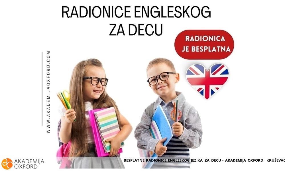 BESPLATNE RADIONICE ENGLESKOG JEZIKA ZA DECU - AKADEMIJA OXFORD  KRUŠEVAC