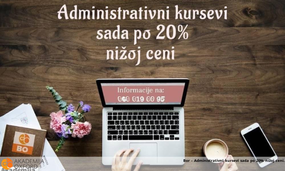 Bor - AdministrativnI kursevi sada po 20% nižoj ceni
