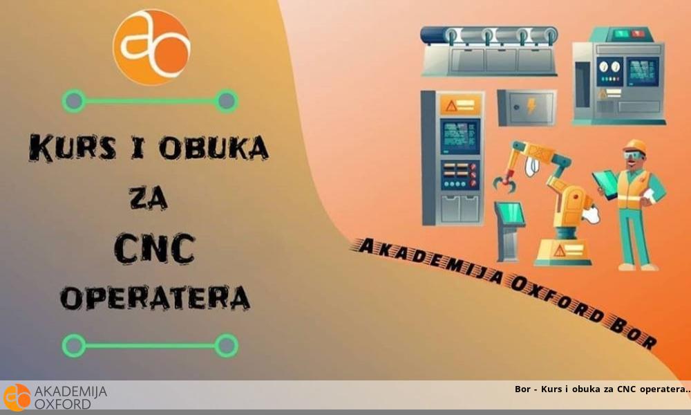 Bor - Kurs i obuka za CNC operatera Bor - Kurs i obuka za CNC operatera