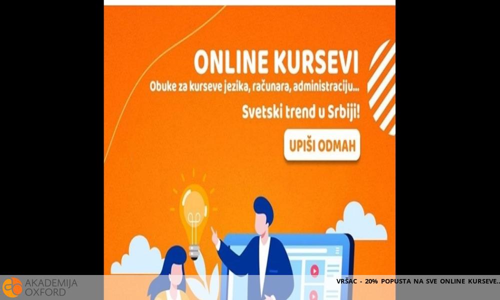 VRŠAC - 20% POPUSTA NA SVE ONLINE KURSEVE