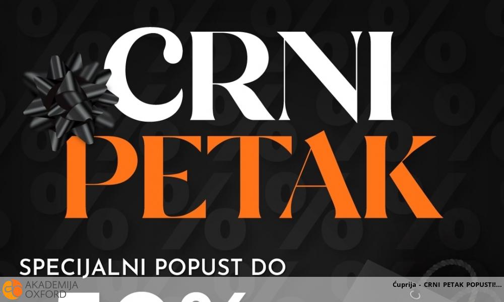 Ćuprija - CRNI PETAK POPUSTI!