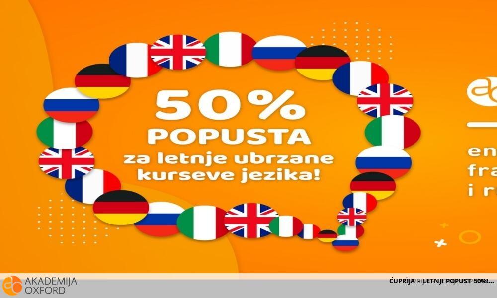 ĆUPRIJA - LETNJI POPUST 50%!
