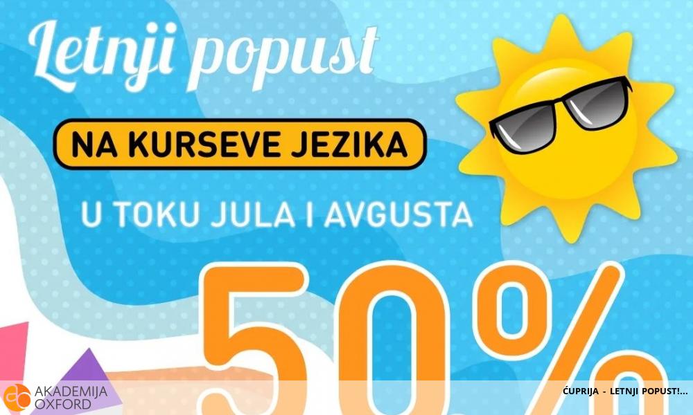 ĆUPRIJA - LETNJI POPUST! ĆUPRIJA - LETNJI POPUST!