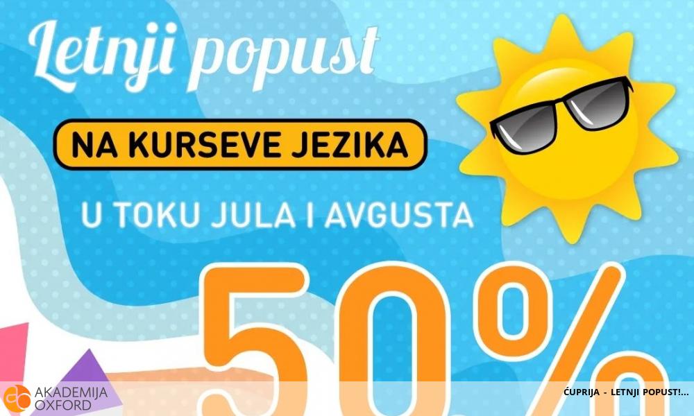 ĆUPRIJA - LETNJI POPUST!